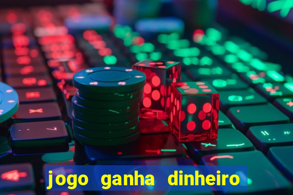 jogo ganha dinheiro de verdade